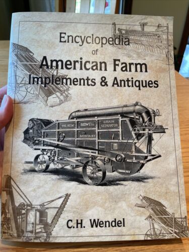 Encyclopedia Of American Farm Implements And Antiques By C. H. Wendel (1997,...